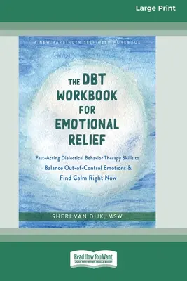 Le livre de travail DBT pour le soulagement émotionnel : Le livre de travail de la thérapie comportementale dialectique à action rapide pour équilibrer les émotions incontrôlées et trouver le calme dès maintenant (16p - The DBT Workbook for Emotional Relief: Fast-Acting Dialectical Behavior Therapy Skills to Balance Out-of-Control Emotions and Find Calm Right Now (16p