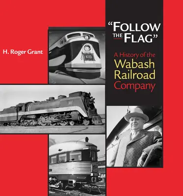 Suivez le drapeau : Une histoire de la Wabash Railroad Company - Follow the Flag: A History of the Wabash Railroad Company