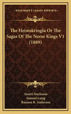 Les Heimskringla ou les sagas des rois nordiques V1 (1889) - The Heimskringla Or The Sagas Of The Norse Kings V1 (1889)