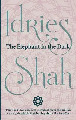 L'éléphant dans l'obscurité : le christianisme, l'islam et les soufis - The Elephant in the Dark: Christianity, Islam and the Sufis