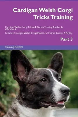 Cardigan Welsh Corgi Tricks Training Cardigan Welsh Corgi Tricks & Games Training Tracker & Workbook. Comprend : Le Cardigan Welsh Corgi - Trucs et jeux à plusieurs niveaux - Cardigan Welsh Corgi Tricks Training Cardigan Welsh Corgi Tricks & Games Training Tracker & Workbook. Includes: Cardigan Welsh Corgi Multi-Level Trick