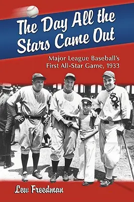 Le jour où toutes les étoiles sont sorties : Le premier match des étoiles de la Ligue majeure de baseball, 1933 - The Day All the Stars Came Out: Major League Baseball's First All-Star Game, 1933