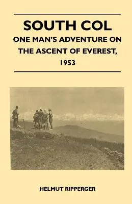 Col Sud - L'aventure d'un homme dans l'ascension de l'Everest, 1953 - South Col - One Man's Adventure on the Ascent of Everest, 1953