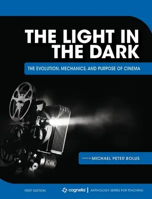 La lumière dans l'obscurité : l'évolution, la mécanique et le but du cinéma - The Light in the Dark: The Evolution, Mechanics, and Purpose of Cinema