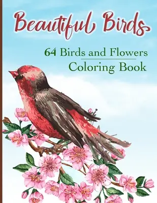 Livre de coloriage des oiseaux : Pages de coloriage simples en gros caractères avec 64 oiseaux et fleurs : Des colibris, des hiboux, des aigles, des paons, des colombes et d'autres oiseaux magnifiques. - Beautiful Birds Coloring Book: Simple Large Print Coloring Pages with 64 Birds and Flowers: Beautiful Hummingbirds, Owls, Eagles, Peacocks, Doves and