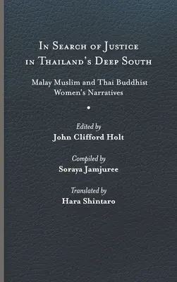 En quête de justice dans le Sud profond de la Thaïlande : Récits de femmes musulmanes malaises et bouddhistes thaïlandaises - In Search of Justice in Thailand's Deep South: Malay Muslim and Thai Buddhist Women's Narratives