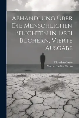 Abhandlung ber Die Menschlichen Pflichten In Drei Bchern, vierte Ausgabe