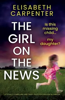 La fille du journal télévisé : Un thriller psychologique totalement captivant et plein de rebondissements - The Girl on the News: A totally compelling and twist-filled psychological thriller