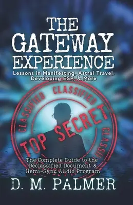 L'expérience de la passerelle : Leçons sur la manifestation, le voyage astral, le développement de la perception extrasensorielle et plus encore : Le guide complet du document déclassifié et de l'hémi... - The Gateway Experience: Lessons in Manifesting, Astral Travel, Developing ESP, & More: The Complete Guide to the Declassified Document & Hemi-