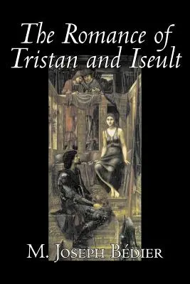 Le roman de Tristan et Iseult par Joseph M. Bedier (Bdier), Fiction, Classique, Contes de fées, Contes populaires, Légendes et Mythologie, Fantaisie, Historique - The Romance of Tristan and Iseult by Joseph M. Bedier (Bdier), Fiction, Classics, Fairy Tales, Folk Tales, Legends & Mythology, Fantasy, Historical