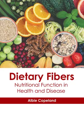 Fibres alimentaires : Fonction nutritionnelle dans la santé et la maladie - Dietary Fibers: Nutritional Function in Health and Disease