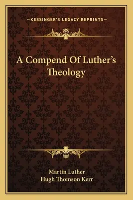 Compendium de la théologie de Luther - A Compend Of Luther's Theology