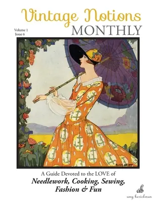 Vintage Notions Monthly - Numéro 6 : Un guide consacré à l'amour des travaux d'aiguille, de la cuisine, de la couture, de la mode et du plaisir - Vintage Notions Monthly - Issue 6: A Guide Devoted to the Love of Needlework, Cooking, Sewing, Fasion & Fun