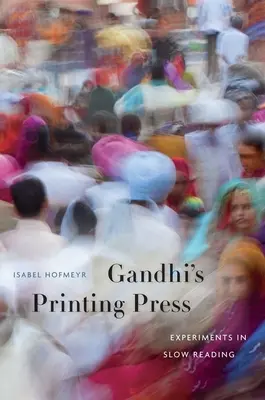 L'imprimerie de Gandhi : Expériences de lecture lente - Gandhi's Printing Press: Experiments in Slow Reading