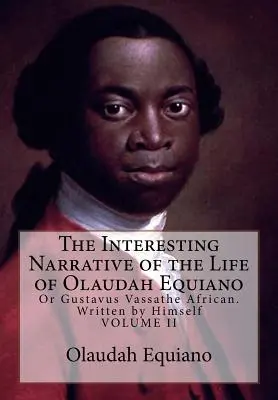 Le récit intéressant de la vie d'Olaudah Equiano : Ou Gustavus Vassathe l'Africain. Écrit par lui-même - The Interesting Narrative of the Life of Olaudah Equiano: Or Gustavus Vassathe African. Written by Himself