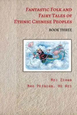 Contes fantastiques et contes de fées des peuples ethniques chinois - Livre trois - Fantastic Folk and Fairy Tales of Ethnic Chinese Peoples - Book Three