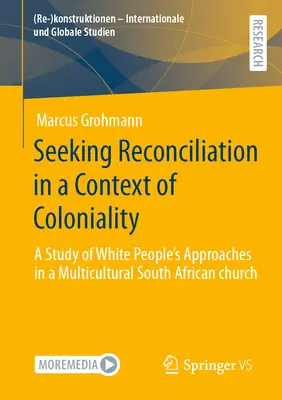 À la recherche de la réconciliation dans un contexte de colonisation : Une étude des approches des Blancs dans une église sud-africaine multiculturelle - Seeking Reconciliation in a Context of Coloniality: A Study of White People's Approaches in a Multicultural South African Church