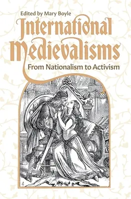 Les médiévalismes internationaux : Du nationalisme à l'activisme - International Medievalisms: From Nationalism to Activism