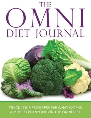 The Omni Diet Journal : Suivez vos progrès et voyez ce qui fonctionne : Un must pour tous ceux qui suivent le régime Omni - The Omni Diet Journal: Track Your Progress See What Works: A Must for Anyone on the Omni Diet