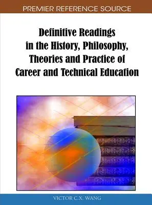 Lectures définitives sur l'histoire, la philosophie, les théories et la pratique de l'enseignement professionnel et technique - Definitive Readings in the History, Philosophy, Theories and Practice of Career and Technical Education