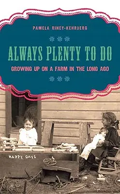 Toujours plein de choses à faire : Grandir dans une ferme au temps jadis - Always Plenty to Do: Growing Up on a Farm in the Long Ago