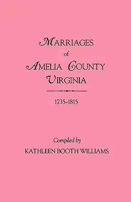 Mariages du comté d'Amelia, Virginie, 1735-1815 - Marriages of Amelia County, Virginia 1735-1815
