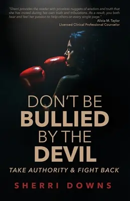 Ne vous laissez pas intimider par le diable : Prendre l'autorité et se défendre - Don't Be Bullied by the Devil: Take Authority And Fight Back