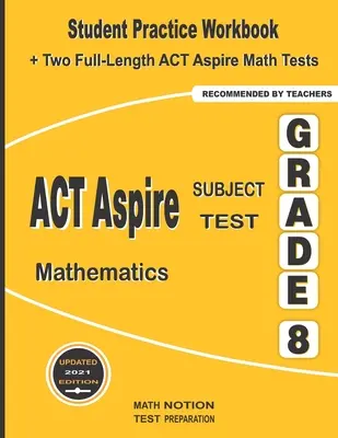 ACT Aspire Subject Test Mathematics Grade 8 : Student Practice Workbook + Two Full-Length ACT Aspire Math Tests - ACT Aspire Subject Test Mathematics Grade 8: Student Practice Workbook + Two Full-Length ACT Aspire Math Tests