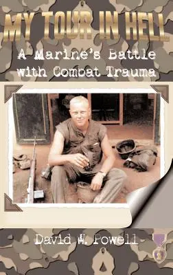 Mon tour en enfer : Le combat d'un marine contre les traumatismes du combat - My Tour in Hell: A Marine's Battle with Combat Trauma