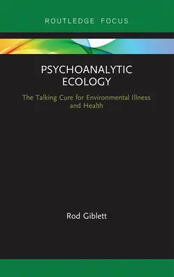 L'écologie psychanalytique : Le remède à la maladie et à la santé environnementales par la parole - Psychoanalytic Ecology: The Talking Cure for Environmental Illness and Health