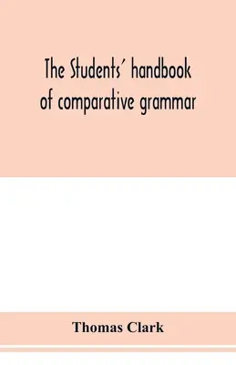 Manuel de grammaire comparée à l'usage des étudiants. Appliqué au sanskrit, au zend, au grec, au latin, au gothique, à l'anglo-saxon et à l'anglais. - The students' handbook of comparative grammar. Applied to the Sanskrit, Zend, Greek, Latin, Gothic, Anglo-Saxon, and English languages