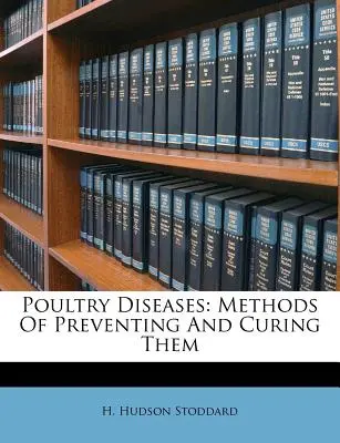 Maladies de la volaille : Méthodes de prévention et de guérison - Poultry Diseases: Methods of Preventing and Curing Them