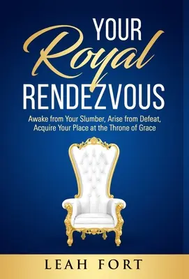 Votre rendez-vous royal : Réveillez-vous de votre sommeil, sortez de votre défaite, prenez place sur le trône de la grâce. - Your Royal Rendezvous: Awake from Your Slumber, Arise from Defeat, Acquire Your Place at the Throne of Grace