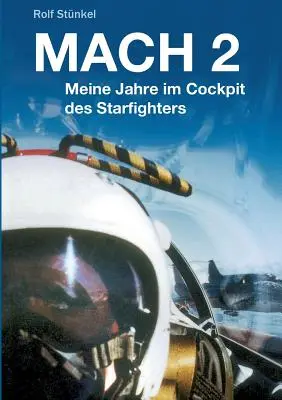 Mach 2 : Meine Jahre im Cockpit des Starfighters - Mach 2: Meine Jahre im Cockpit des Starfighters