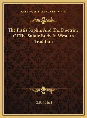 La Pistis Sophia et la doctrine du corps subtil dans la tradition occidentale - The Pistis Sophia And The Doctrine Of The Subtle Body In Western Tradition