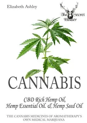 Cannabis : Chanvre à haute teneur en CBD, huile essentielle de chanvre et huile de graines de chanvre : Les médicaments à base de cannabis de la marijuana médicale propre à l'aromathérapie - Cannabis: High CBD Hemp, Hemp Essential Oil and Hemp Seed Oil: The Cannabis Medicines of Aromatherapy's Own Medical Marijuana