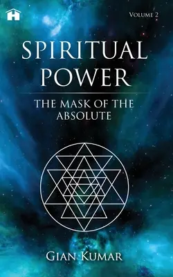Pouvoir spirituel : Le masque de l'absolu - Volume 2 - Spiritual Power: The Mask of the Absolute - Volume 2