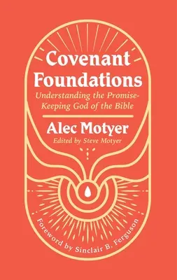 Les fondements de l'alliance : Comprendre le Dieu de la Bible qui tient ses promesses - Covenant Foundations: Understanding the Promise-Keeping God of the Bible