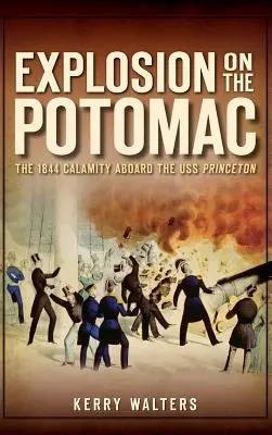 Explosion sur le Potomac : La calamité de 1844 à bord de l'USS Princeton - Explosion on the Potomac: The 1844 Calamity Aboard the USS Princeton