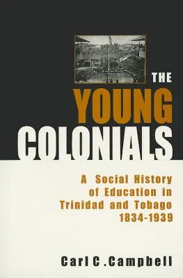 Les jeunes coloniaux : Une histoire sociale de l'éducation à Trinité-et-Tobago 1834-1939 - The Young Colonials: A Social History of Education in Trinidad and Tobago 1834-1939
