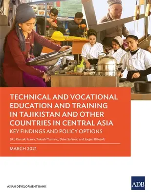 Enseignement et formation techniques et professionnels au Tadjikistan et dans d'autres pays d'Asie centrale : Principales conclusions et actions politiques - Technical and Vocational Education and Training in Tajikistan and Other Countries in Central Asia: Key Findings and Policy Actions