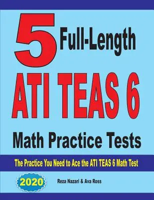 5 tests d'entraînement complets en mathématiques pour l'ATI TEAS 6 : L'entraînement dont vous avez besoin pour réussir le test de mathématiques ATI TEAS 6 - 5 Full-Length ATI TEAS 6 Math Practice Tests: The Practice You Need to Ace the ATI TEAS 6 Math Test