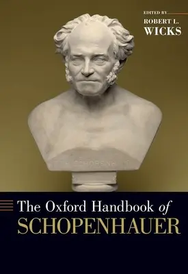 The Oxford Handbook of Schopenhauer (en anglais) - The Oxford Handbook of Schopenhauer