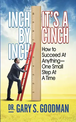 Petit à petit, c'est un jeu d'enfant ! Comment accomplir n'importe quoi, un petit pas à la fois - Inch by Inch It's a Cinch!: How to Accomplish Anything, One Small Step at a Time