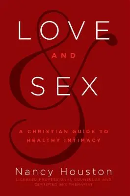 L'amour et le sexe : Un guide chrétien pour une intimité saine - Love & Sex: A Christian Guide to Healthy Intimacy