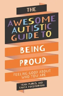 Guide autistique de la fierté - Se sentir bien dans sa peau - Awesome Autistic Guide to Being Proud - Feeling Good About Who You Are