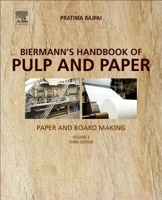 Manuel de Biermann sur les pâtes et papiers : Volume 2 : Paper and Board Making - Biermann's Handbook of Pulp and Paper: Volume 2: Paper and Board Making