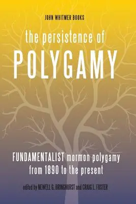 La persistance de la polygamie, vol. 3 : la polygamie mormone fondamentaliste de 1890 à nos jours - The Persistence of Polygamy, Vol. 3: Fundamentalist Mormon Polygamy from 1890 to the Present