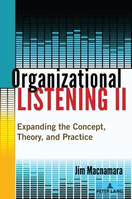 Écoute organisationnelle II : Élargir le concept, la théorie et la pratique - Organizational Listening II: Expanding the Concept, Theory, and Practice