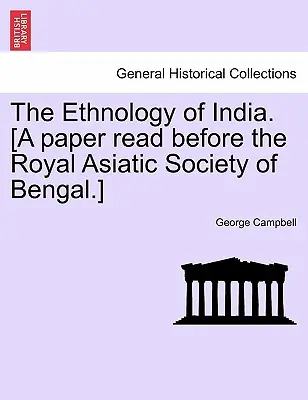 L'ethnologie de l'Inde. [Exposé présenté à la Société royale asiatique du Bengale]. - The Ethnology of India. [A paper read before the Royal Asiatic Society of Bengal.]
